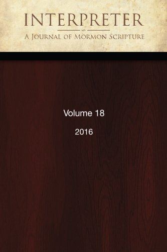 Interpreter: A Journal of Mormon Scripture, Volume 18 (2016)