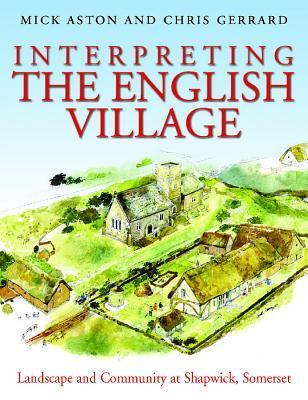 Interpreting the English Village: Landscape and Community at Shapwick, Somerset