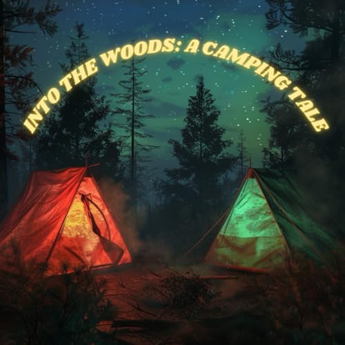 INTO THE WOODS: A CAMPING TALE: Friendship and Adventure