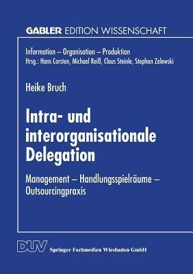 Intra- und interorganisationale Delegation: Management ― Handlungsspielräume ― Outsourcingpraxis
