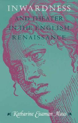 Inwardness and Theater in the English Renaissance