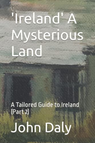 'Ireland' A Mysterious Land: A Tailored Guide to Ireland
