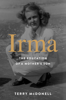 Irma: The Education of a Mother's Son – A WWII Widow's Poignant Journey of Courage, Love, and Raising a Man