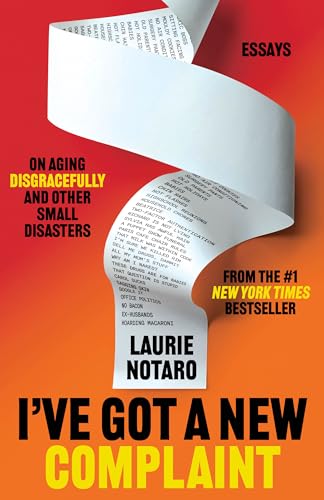 I've Got a New Complaint: Essays on Aging Disgracefully and Other Small Disasters