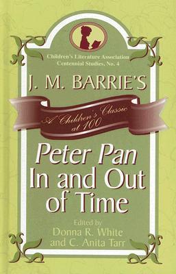 J. M. Barrie's Peter Pan In and Out of Time: A Children's Classic at 100