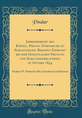 Jahresbericht des Königl. Preuß. Gymnasiums zu Schleusingen, Bekannt Gemacht bei der Offentlichen Prufung und Schlußfeierlichkeit zu Oftern 1854: ... Deutsch (Classic Reprint)
