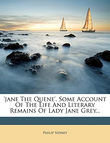'jane The Quene', Some Account Of The Life And Literary Remains Of Lady Jane Grey...