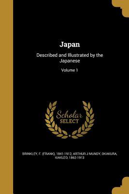 Japan: Described and Illustrated by the Japanese; Volume 1