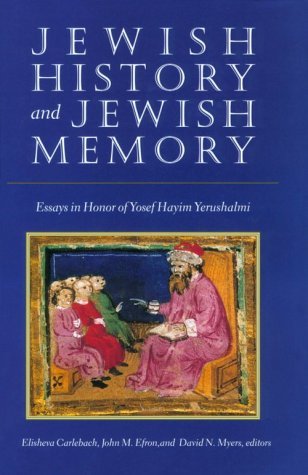 Jewish History and Jewish Memory: Essays in Honor of Yosef Hayim Yerushalmi