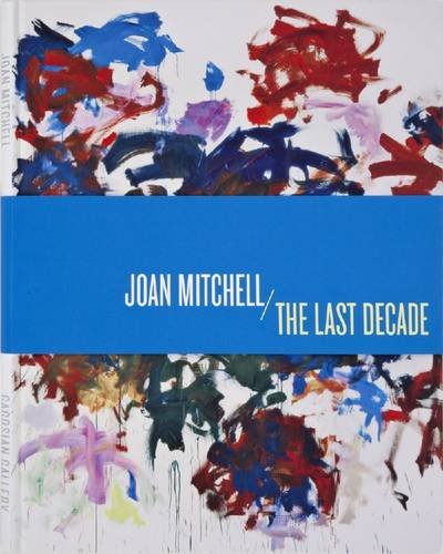 Joan Mitchell: The Last Decade