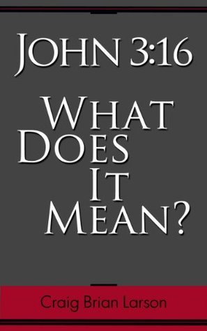 John 3:16, What Does It Mean?: Understanding the 25 words that determine where you spend eternity