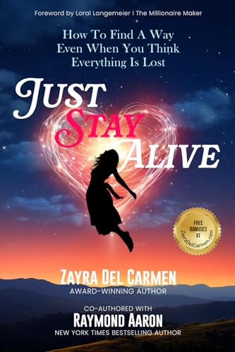 JUST STAY ALIVE: How To Find A Way Even When You Think Everything Is Lost