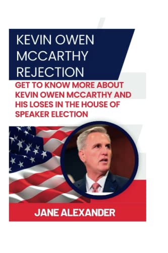 KEVIN OWEN MCCARTHY REJECTION: Get to know More ABOUT Kevin Owen McCarthy and his loses in tHe house of speaker election