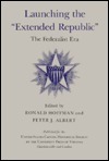 Launching the "Extended Republic": The Federalist Era