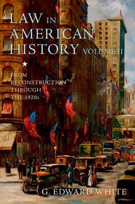 Law in American History, Volume II: From Reconstruction Through the 1920s