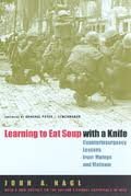 Learning to Eat Soup with a Knife: Counterinsurgency Lessons from Malaya and Vietnam 1st (first) edition
