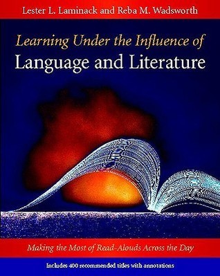 Learning Under the Influence of Language and Literature: Making the Most of Read-Alouds Across the Day