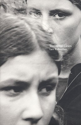 Leo Rubinfien: Wounded Cities