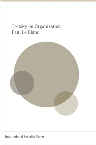 Leon Trotsky and the Organizational Principles of the Revolutionary Party