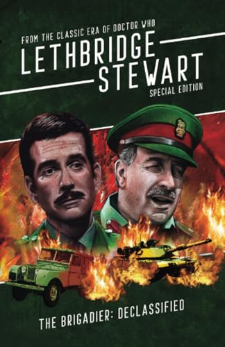 Lethbridge-Stewart - The Brigadier: Declassified: From the Classic Era of Doctor Who