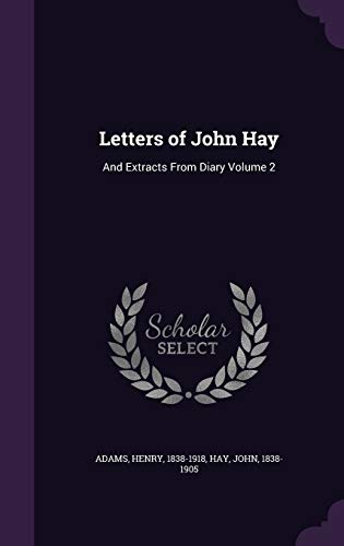 Letters of John Hay: And Extracts From Diary Volume 2
