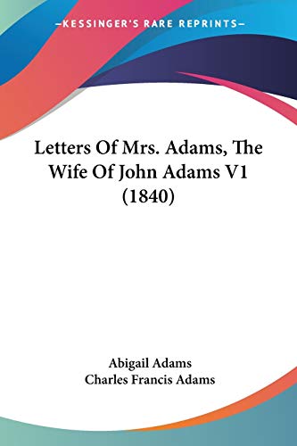 Letters Of Mrs. Adams, The Wife Of John Adams V1