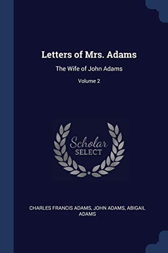 Letters of Mrs. Adams: The Wife of John Adams; Volume 2