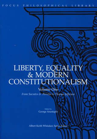 Liberty, Equality & Modern Constitutionalism, Volume I: From Socrates & Pericles to Thomas Jefferson (Volume 1)