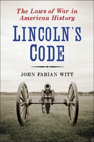 Lincoln's Code: The Laws of War in American History
