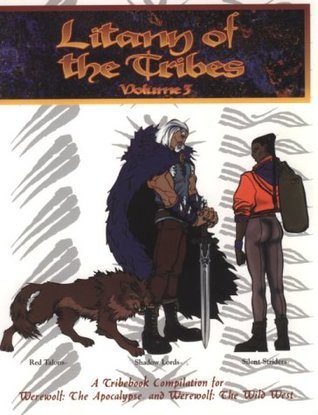 Litany of the Tribes: Volume 3: Red Talons - Shadow Lords - Silent Striders: A Tribebook Compilation for Werewolf: The Apocalypse and Werewolf: The Wild West