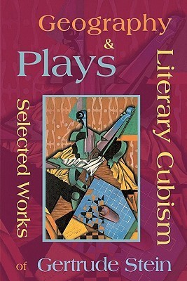 Literary Cubism - Geography & Plays - Selected Works of Gertrude Stein