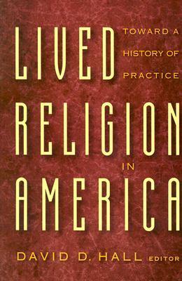 Lived Religion in America: Toward a History of Practice