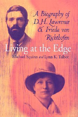 Living at the Edge: A Biography of D.H. Lawrence & Frieda Von Richthofen