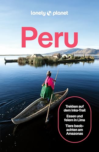 LONELY PLANET Reiseführer E-Book Peru: Eigene Wege gehen und Einzigartiges erleben.