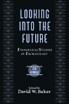 Looking into the Future: Evangelical Studies in Eschatology
