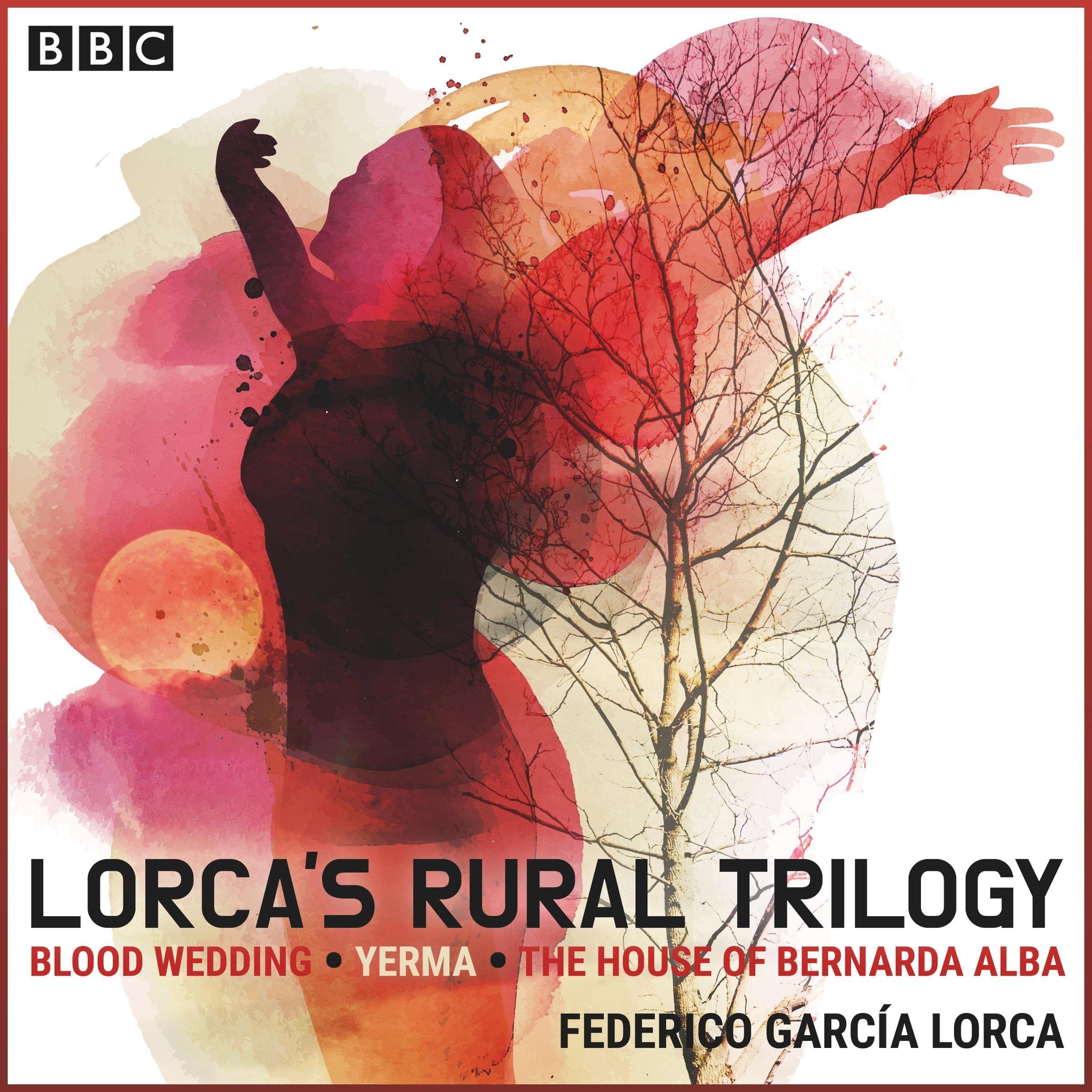 Lorca’s Rural Trilogy: Blood Wedding, Yerma & The House of Bernarda Alba
