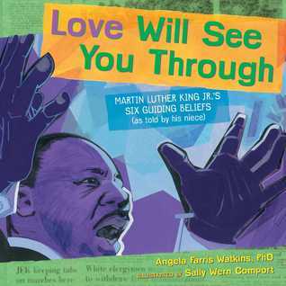 Love Will See You Through: Martin Luther King Jr.'s Six Guiding Beliefs