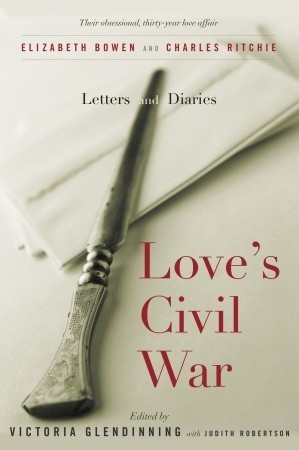 Love's Civil War: Elizabeth Bowen and Charles Ritchie