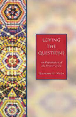 Loving the Questions: An Exploration of the Nicene Creed