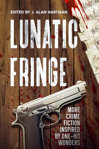 Lunatic Fringe: More Crime Fiction Inspired by One-Hit Wonders