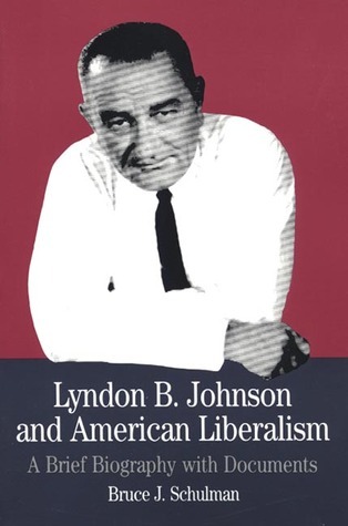 Lyndon B. Johnson and American Liberalism: A Brief Biography with Documents