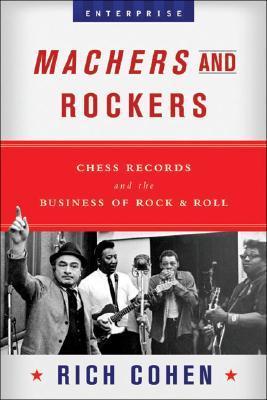Machers and Rockers: Chess Records and the Business of Rock and Roll