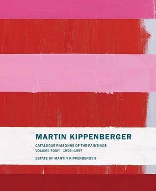 Martin Kippenberger: Catalogue Raisonné of the Paintings, Volume 4 1993-1997