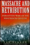 Massacre and Retribution: Forgotten Wars of the Nineteenth Century
