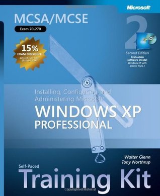 MCSA/MCSE Self-Paced Training Kit (Exam 70-270): Installing, Configuring, and Administering Microsoft Windows XP Professional