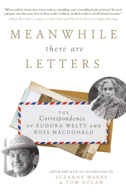 Meanwhile There Are Letters: The Correspondence of Eudora Welty and Ross Macdonald
