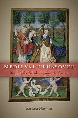 Medieval Crossover: Reading the Secular against the Sacred