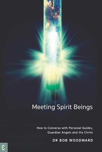 Meeting Spirit Beings: How to Converse with Personal Guides, Guardian Angels and the Christ