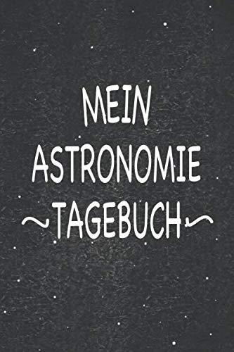Mein Astronomie Tagebuch: Wunderbar als Zubehör zum festhalten von Notizen rund um Sonne, Mond und Sterne