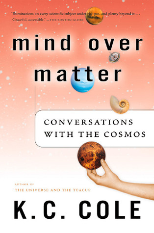 Mind Over Matter: Conversations with the Cosmos – How Physics, Cosmology, and Astronomy Relate to Art, Politics, and Human Society
